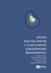 Opieka nad pacjentem z ilościowymi zaburzeniami świadomości - Elżbieta Dróżdż-Kubicka, Beata Janina Olejnik, Elżbieta Krajewska-Kułak, Anna Baranowska