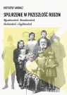 Spojrzenie w przeszłość rodzin Mysakowskich, Nowakowskich, Kucharskich i Garbacz Krzysztof