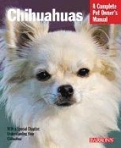 Chihuahuas: Everything about Selection, Care, Nutrition, Behavior, and Training - D. Caroline Coile