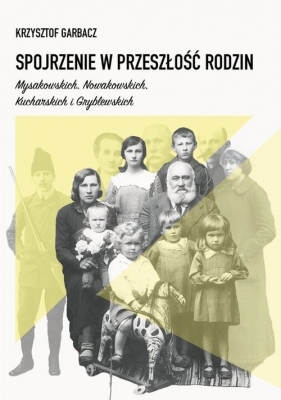 Spojrzenie w przeszłość rodzin Mysakowskich, Nowakowskich, Kucharskich i Gryblewskich - Garbacz Krzysztof
