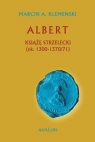 Albert Książę strzelecki (ok. 1300-1370/71) Marcin A. Klemenski