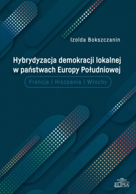 Hybrydyzacja demokracji lokalnej w państwach Europy Południowej - Bokszczanin Izolda