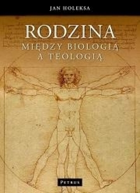 Rodzina Między biologią a teologią - Jan Holeksa