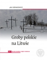 Groby polskie na Litwie Tom 1 Rejon wileński Jan Sienkiewicz