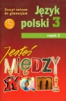 Jesteś między nami 3 Język polski Zeszyt ćwiczeń Część 2 63/3/2011 Nieckula Grażyna, Szypska Małgorzata