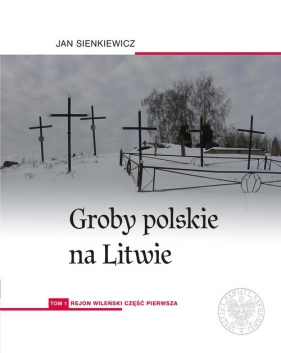 Groby polskie na Litwie Tom 1 - Jan Sienkiewicz