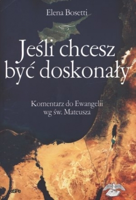 Jeśli chcesz być doskonały - Bosetti Elena