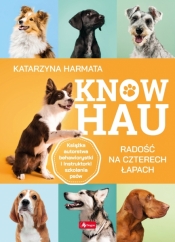 Know hau! Radość na czterech łapach, czyli jak wychować szczęśliwego psa - Katarzyna Harmata