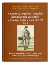 Naczelnicy organów rosyjskiej administracji specjalnej w Królestwie Polskim w latach 1839-1918, t. 4 - Krzysztof Latawiec, Artur Górak, Jacek Legieć, Stanisław Bogdanow