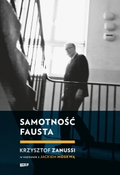 Samotność Fausta. Krzysztof Zanussi w rozmowie z Jackiem Moskwą - Moskwa Jacek, Zanussi Krzysztof