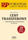 Ceny transferowe dokumentacja podatkowa w 2024 r. Opracowanie zbiorowe