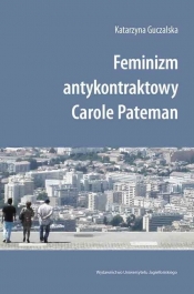 Feminizm antykontraktowy Carole Pateman - Guczalska Katarzyna