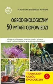 Tradycyjny ogród ekologiczny - 50 pytań i odpowiedzi - M.Przybylak-Zdanowicz, Z.Przybylak