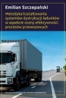 Metodyka kształtowania systemów dystrybucji ładunków w aspekcie oceny Emilian Szczepański