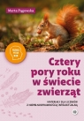 Cztery pory roku w świecie zwierząt Marta Pągowska