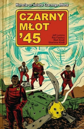 Czarny Młot '45. Tom 1 - Ray Fawkes, Jeff Lemire