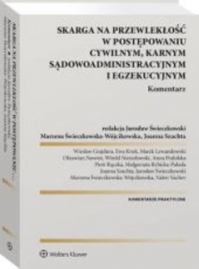 Skarga na przewlekłość w postępowaniu cywilnym karnym sądowo-administracyjnym i egzekucyjnym Komentarz