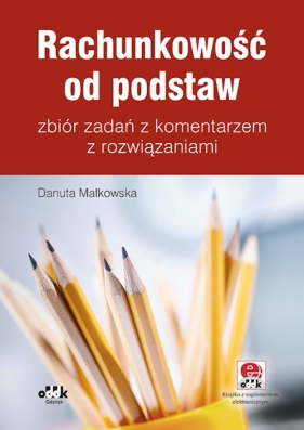 Rachunkowość od podstaw zbiór zadań z komentarzem z rozwiązaniami (z suplementem elektronicznym) - Małkowska Danuta