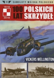 Samoloty Wojska Polskiego 100 lat polskich skrzydeł Tom 11 Vickers Wellington - Mazur Wojciech