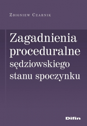 Zagadnienia proceduralne sędziowskiego stanu spoczynku - Zbigniew Czarnik
