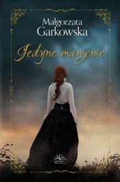 Jedyne marzenie - Garkowska Małgorzata