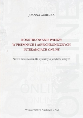 Konstruowanie wiedzy w pisemnych i asynchronicznych interakcjach online - Joanna Górecka