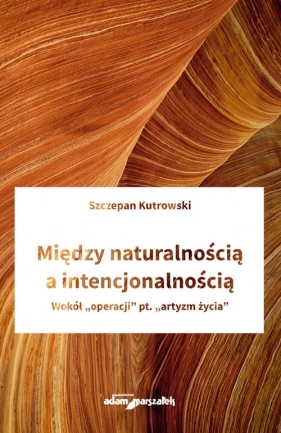 Między naturalnością a intencjonalnością - Kutrowski Szczepan