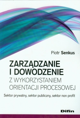 Zarządzanie i dowodzenie z wykorzystaniem orientacji procesowej - Senkus Piotr<br />