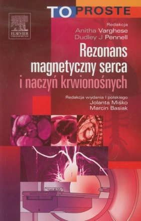 Rezonans magnetyczny serca i naczyń krwionośnych To Proste - Anitha Varghese, Dudley J. Pennell