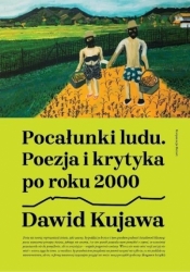 Pocałunki ludu. Poezja i krytyka po roku 2000 - Kujawa Dawid