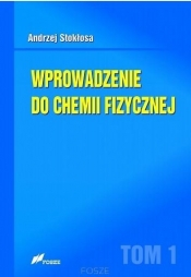 Wprowadzenie do chemii fizycznej Tom 1 - Stokłosa Andrzej