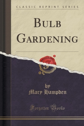 Bulb Gardening (Classic Reprint) - Hampden Mary