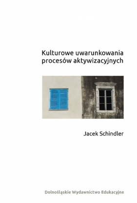 Kulturowe uwarunkowania procesów aktywizacyjnych - Schindler Jacek