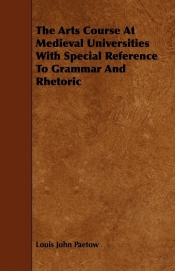 The Arts Course At Medieval Universities With Special Reference To Grammar And Rhetoric