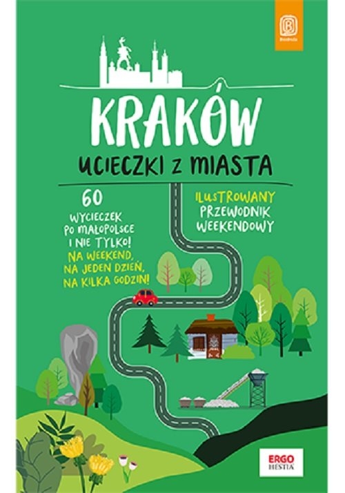 Kraków. Ucieczki z miasta. Przewodnik weekendowy