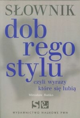 Słownik dobrego stylu - Bańko Mirosław