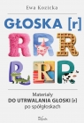 Głoska [r] Materiały do utrwalania głoski [r] po spółgłoskach Ewa Kozicka