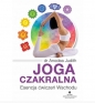 Joga czakralna. Esencja ćwiczeń Wschodu - Anodea Judith