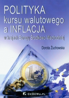 Polityka kursu walutowego a inflacja w krajach Europy Środkowo-Wschodniej - Dorota Żuchowska