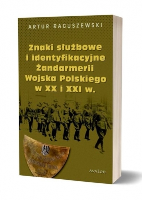 Znaki służbowe i identyfikacyjne Żandarmerii Wojska Polskiego w XX i XXI wieku - Raguszewski Artur