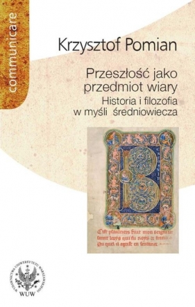 Przeszłość jako przedmiot wiary Historia i filozofia w myśli średniowiecza - Krzysztof Pomian