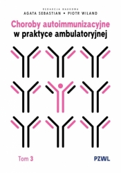 Choroby autoimmunizacyjne w praktyce ambulatoryjnej. Tom 3 - Piotr Wiland