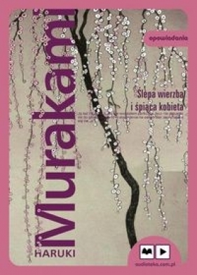 Ślepa wierzba i śpiąca kobieta (Audiobook) - Haruki Murakami
