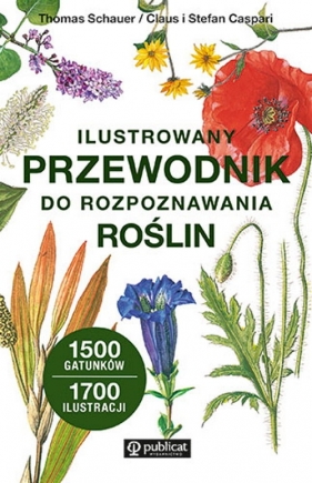 Ilustrowany przewodnik do rozpoznawania roślin - Schauer Thomas, Caspari Claus, Caspari Stefan