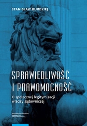 Sprawiedliwość i prawomocność - Stanisław Burdziej
