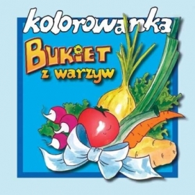 Kolorowanka - Bukiet warzyw wyd. 2017 - Anna Rolińska