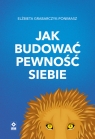 Jak budować pewność siebie Elżbieta Grabarczyk-Ponimasz