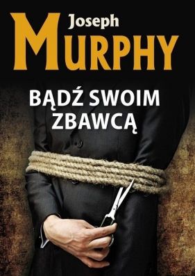 Bądź swoim zbawcą - Joseph Murphy