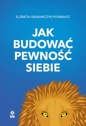 Jak budować pewność siebie - Elżbieta Grabarczyk-Ponimasz