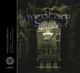 Kopalnia Soli "Wieliczka" Wersja węgierska Wieliczkai sóbánya - Paweł Zechenter